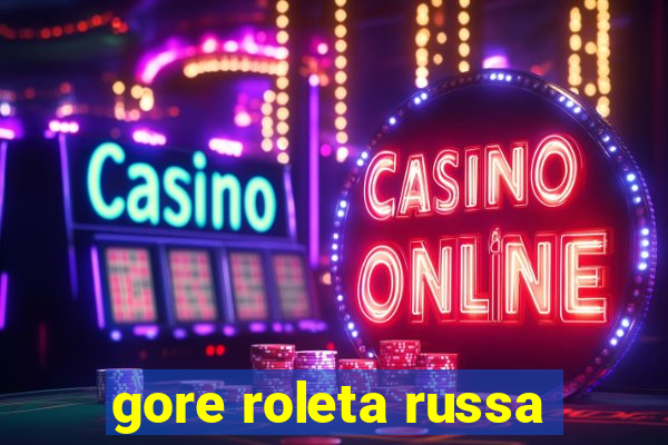 gore roleta russa